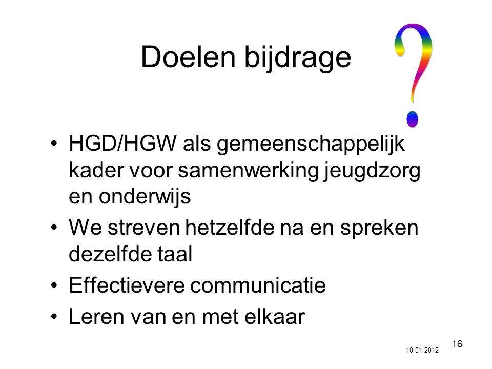 Doelen bijdrage HGD/HGW als gemeenschappelijk kader voor samenwerking jeugdzorg en onderwijs. We streven hetzelfde na en spreken dezelfde taal.