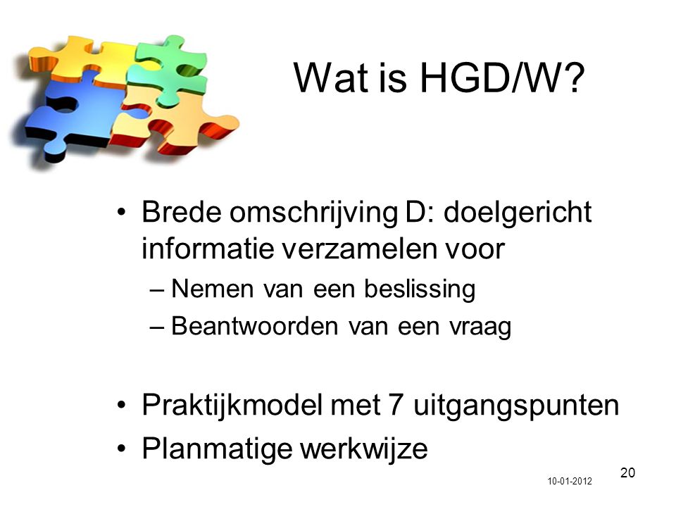 Wat is HGD/W Brede omschrijving D: doelgericht informatie verzamelen voor. Nemen van een beslissing.