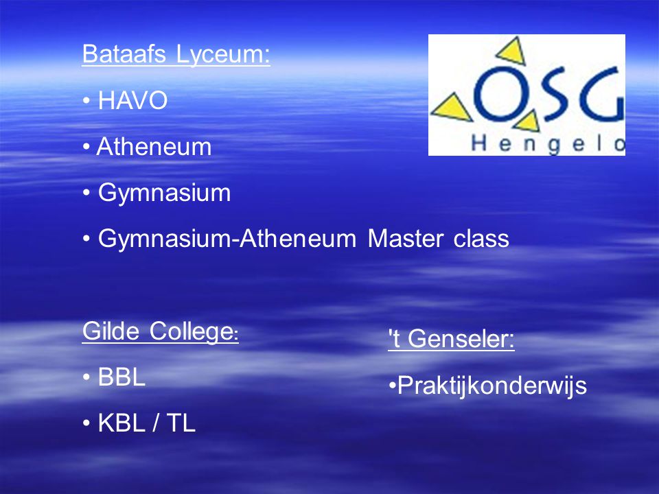 Bataafs Lyceum: HAVO. Atheneum. Gymnasium. Gymnasium-Atheneum Master class. Gilde College: BBL.