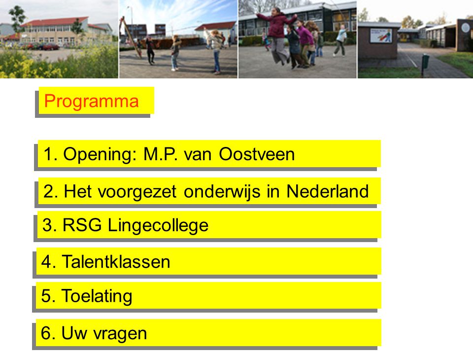 Programma 1. Opening: M.P. van Oostveen. 2. Het voorgezet onderwijs in Nederland. 3. RSG Lingecollege.