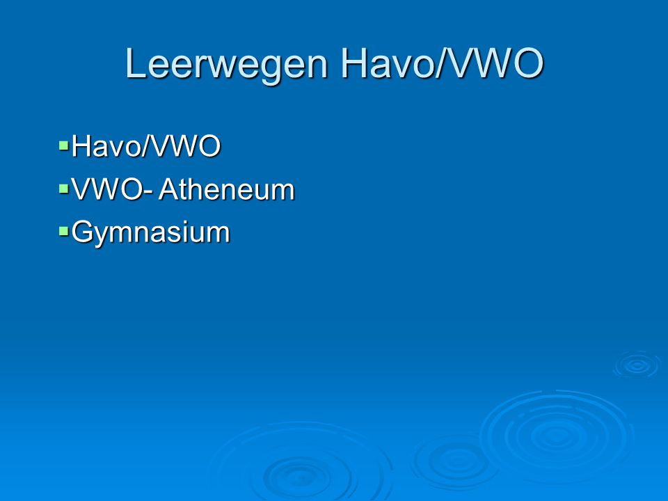 Leerwegen Havo/VWO Havo/VWO VWO- Atheneum Gymnasium