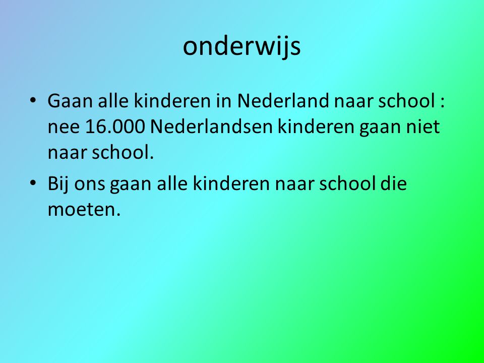 onderwijs Gaan alle kinderen in Nederland naar school : nee Nederlandsen kinderen gaan niet naar school.