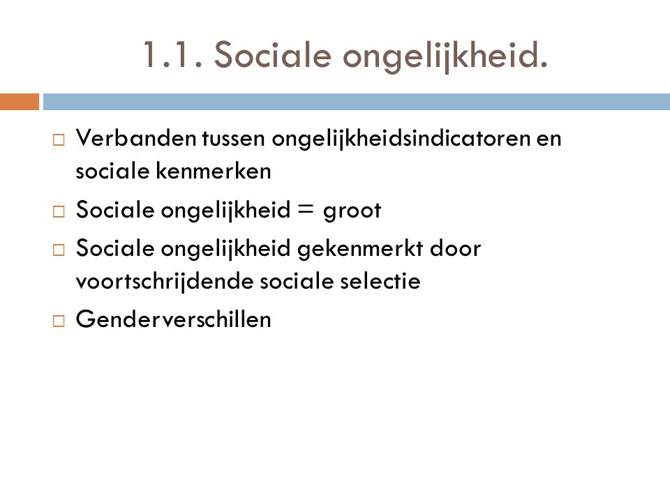 1.1. Sociale ongelijkheid. Verbanden tussen ongelijkheidsindicatoren en sociale kenmerken. Sociale ongelijkheid = groot.
