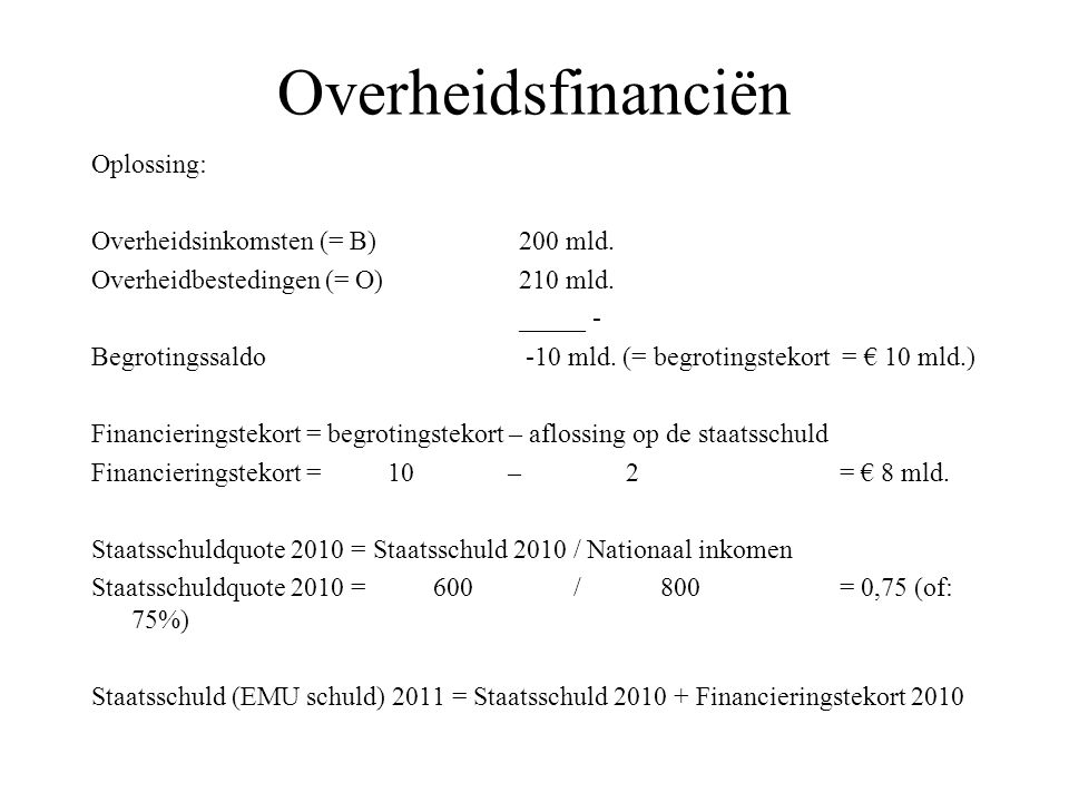 Overheidsfinanciën Oplossing: Overheidsinkomsten (= B) 200 mld.