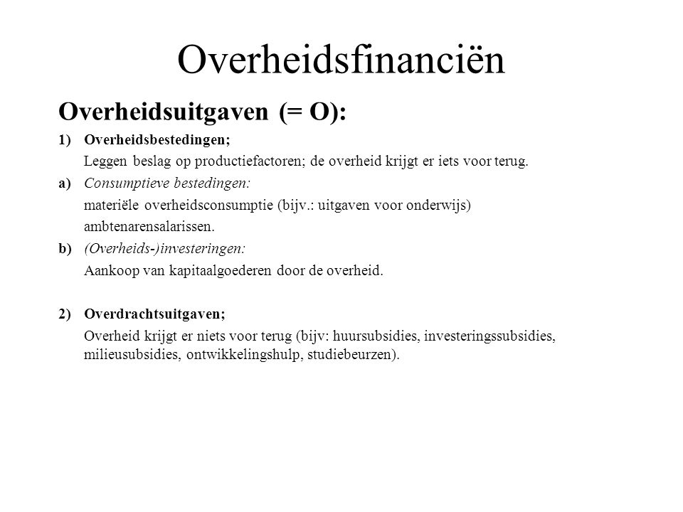 Overheidsfinanciën Overheidsuitgaven (= O): 1) Overheidsbestedingen;