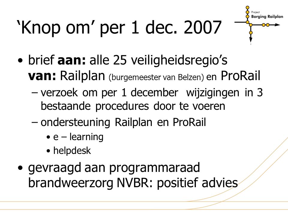 ‘Knop om’ per 1 dec brief aan: alle 25 veiligheidsregio’s van: Railplan (burgemeester van Belzen) en ProRail.