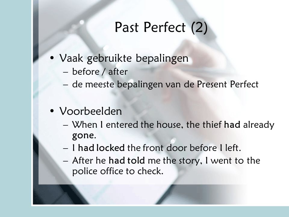 Past Perfect (2) Vaak gebruikte bepalingen Voorbeelden before / after