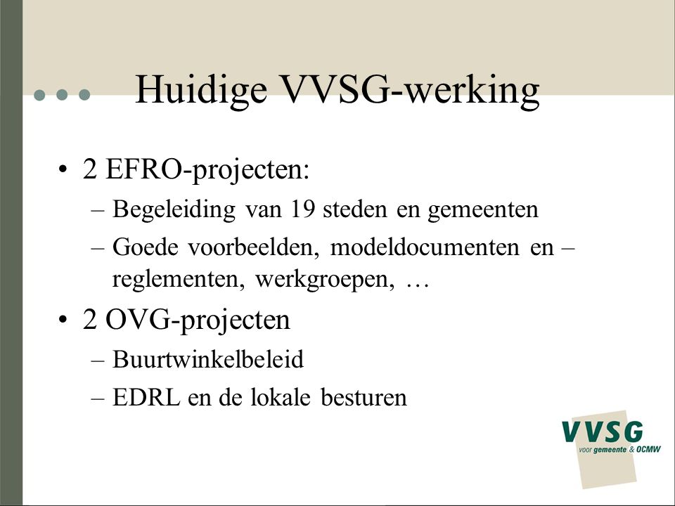 Huidige VVSG-werking 2 EFRO-projecten: 2 OVG-projecten