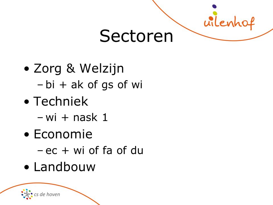 Sectoren Zorg & Welzijn Techniek Economie Landbouw bi + ak of gs of wi