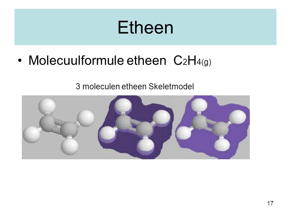 Etheen Molecuulformule etheen C2H4(g) 3 moleculen etheen Skeletmodel