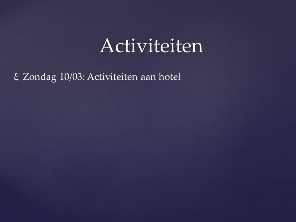 Activiteiten Zondag 10/03: Activiteiten aan hotel