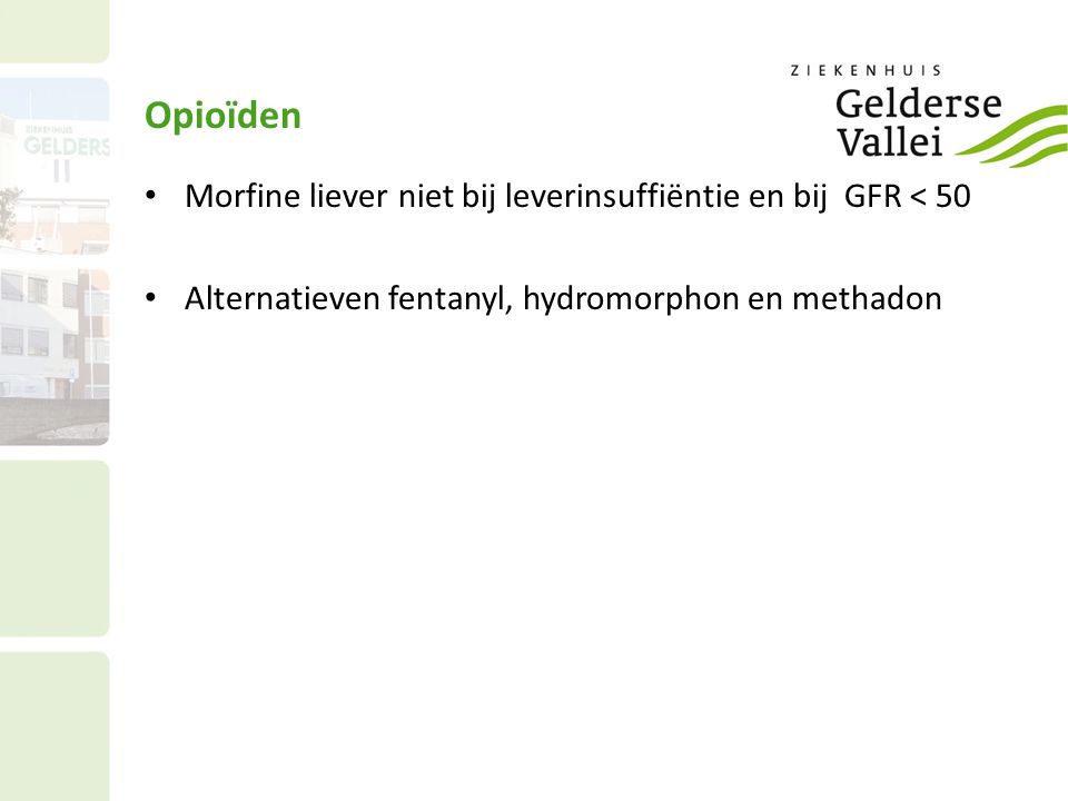 Opioïden Morfine liever niet bij leverinsuffiëntie en bij GFR < 50