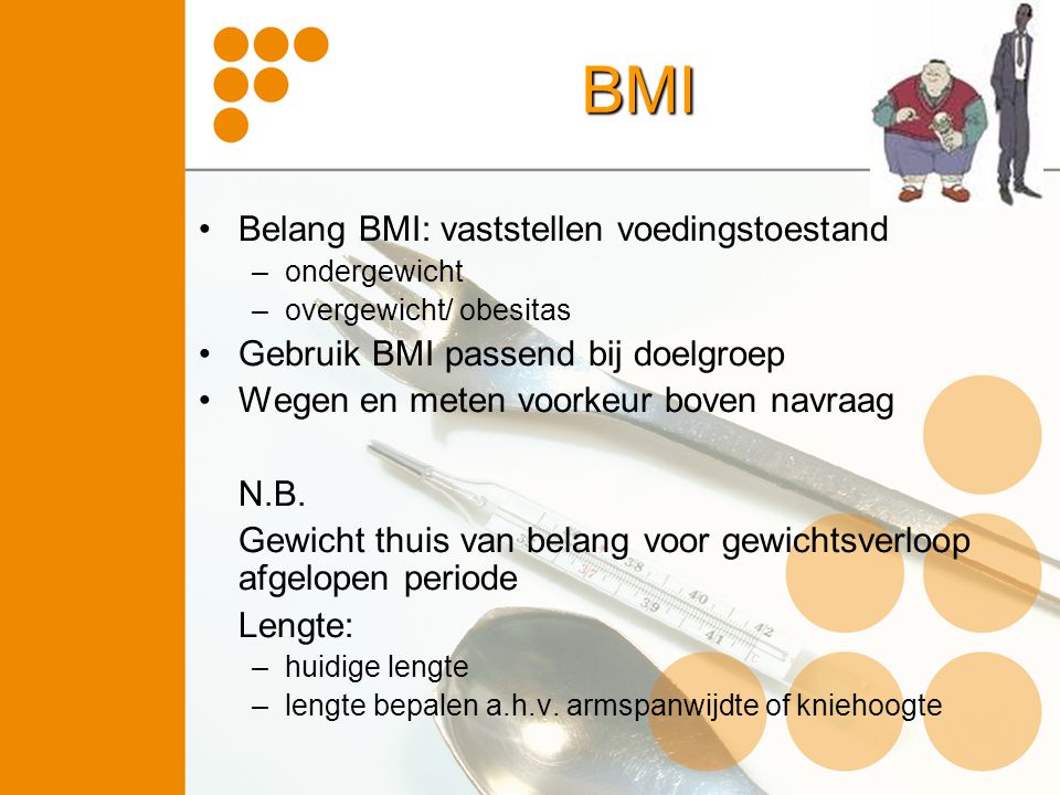BMI Belang BMI: vaststellen voedingstoestand