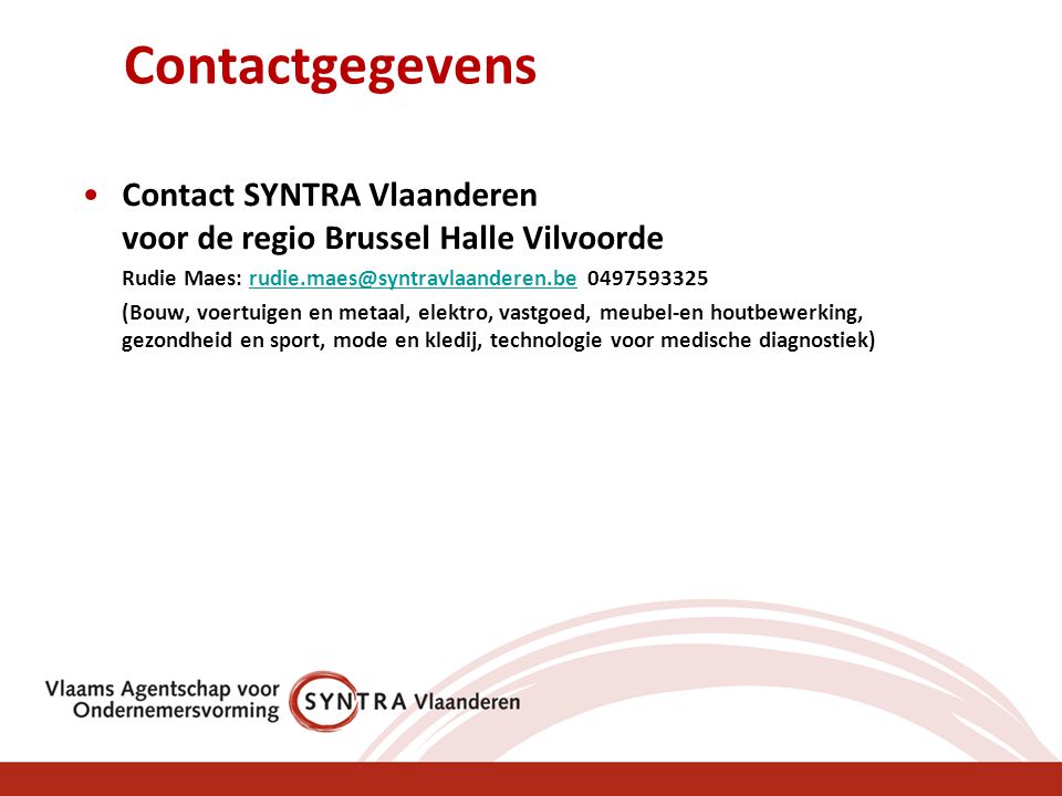 Contactgegevens Contact SYNTRA Vlaanderen voor de regio Brussel Halle Vilvoorde. Rudie Maes: