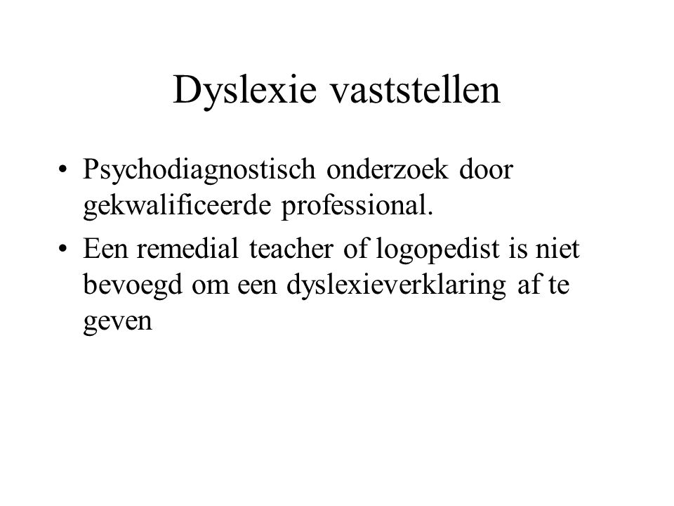 Dyslexie vaststellen Psychodiagnostisch onderzoek door gekwalificeerde professional.