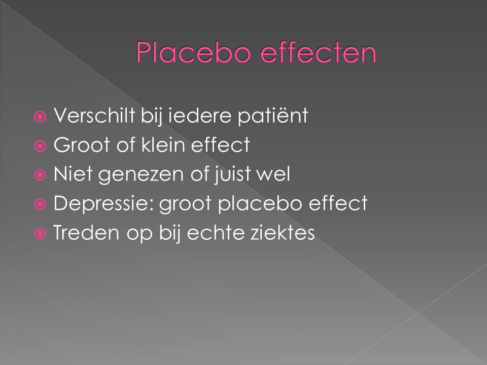 Placebo effecten Verschilt bij iedere patiënt Groot of klein effect