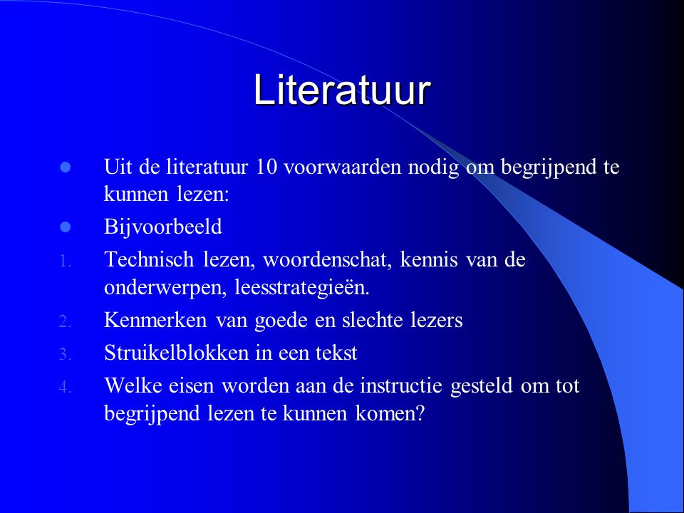 Literatuur Uit de literatuur 10 voorwaarden nodig om begrijpend te kunnen lezen: Bijvoorbeeld.