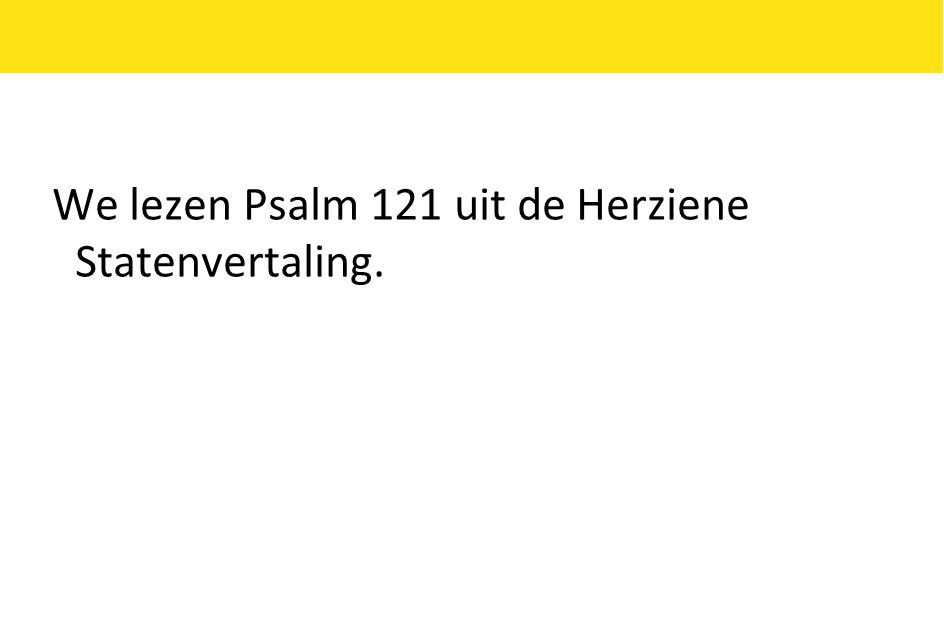 We lezen Psalm 121 uit de Herziene Statenvertaling.