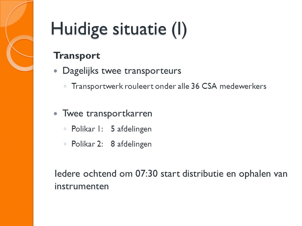Huidige situatie (I) Transport Dagelijks twee transporteurs