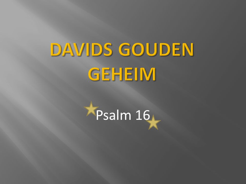 Davids gouden geheim Psalm 16