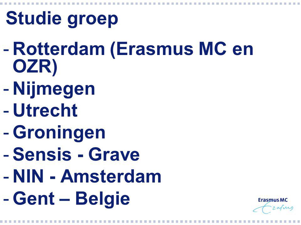 Studie groep Rotterdam (Erasmus MC en OZR) Nijmegen. Utrecht. Groningen. Sensis - Grave. NIN - Amsterdam.
