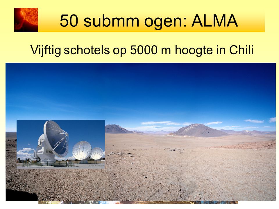 50 submm ogen: ALMA Vijftig schotels op 5000 m hoogte in Chili