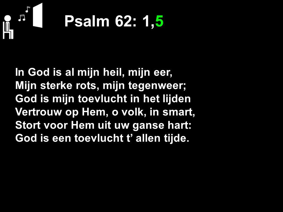 Psalm 62: 1,5 In God is al mijn heil, mijn eer,