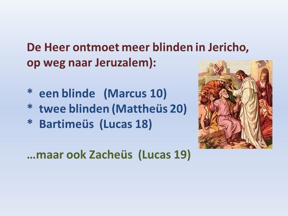De Heer ontmoet meer blinden in Jericho, op weg naar Jeruzalem):