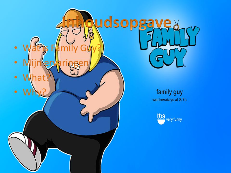 Inhoudsopgave Wat is Family Guy Mijn ervaringen What Why