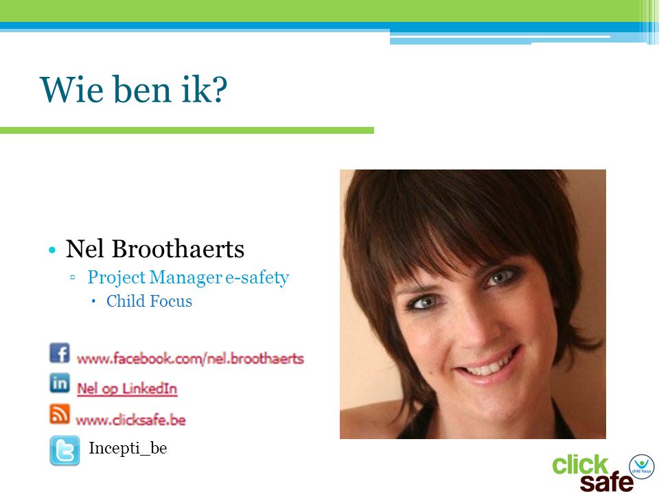 Wie ben ik Nel Broothaerts Project Manager e-safety Child Focus