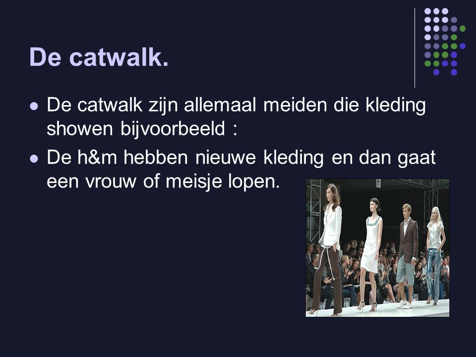 De catwalk.