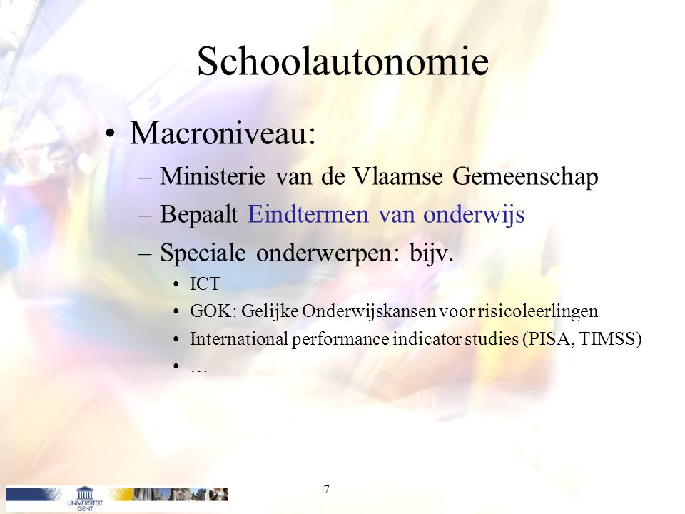 Schoolautonomie Macroniveau: Ministerie van de Vlaamse Gemeenschap
