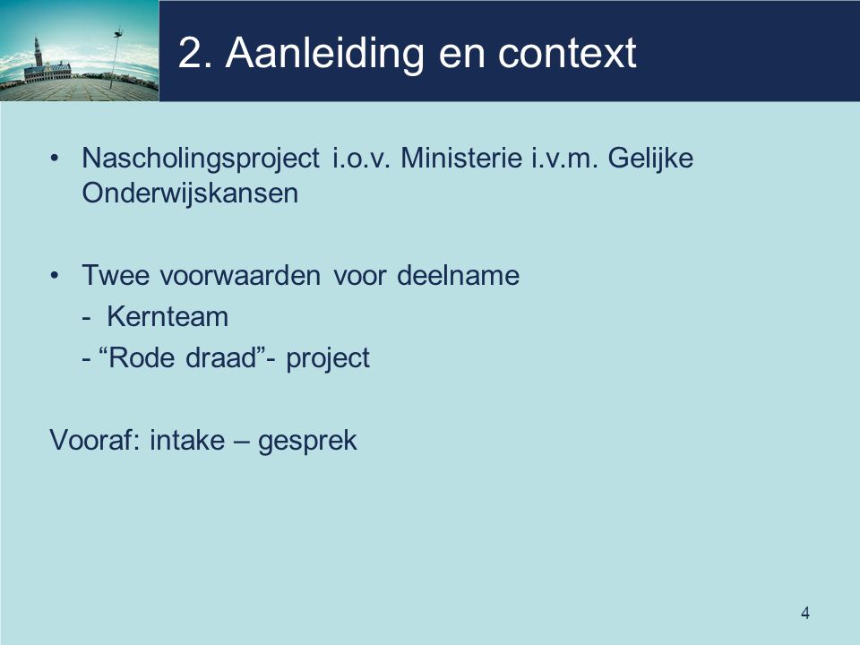 2. Aanleiding en context Nascholingsproject i.o.v. Ministerie i.v.m. Gelijke Onderwijskansen. Twee voorwaarden voor deelname.