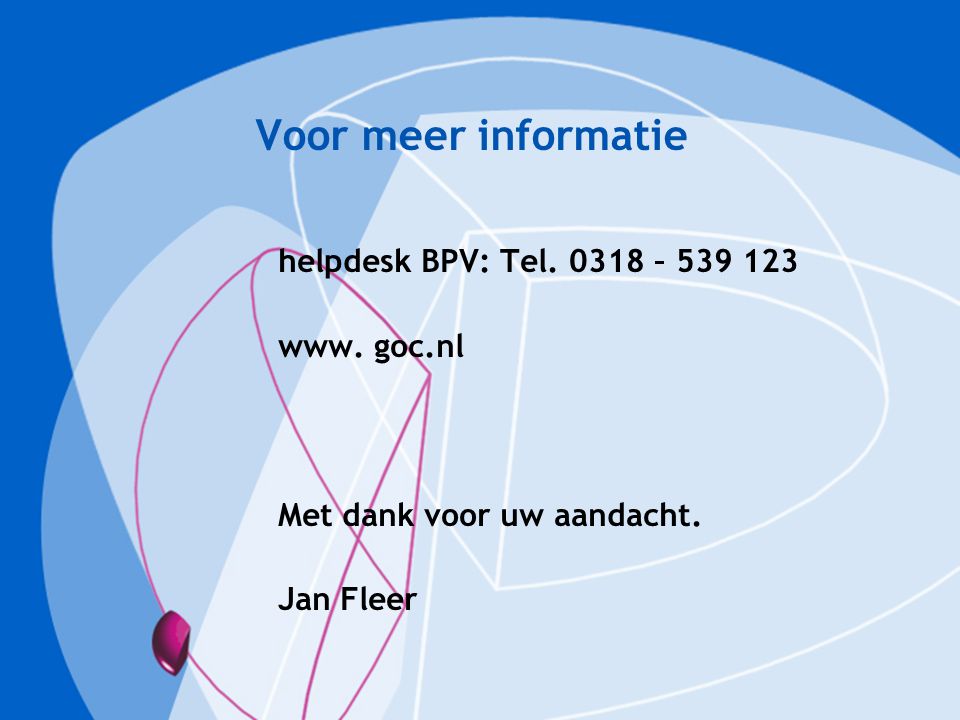 Voor meer informatie helpdesk BPV: Tel – www. goc.nl