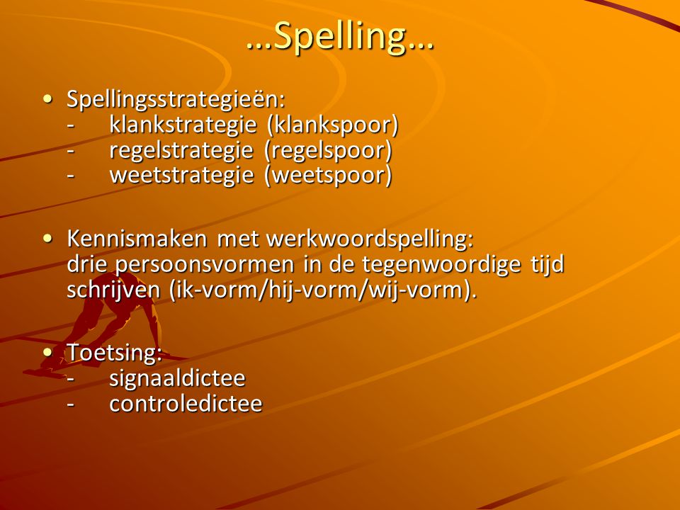 …Spelling… Spellingsstrategieën: - klankstrategie (klankspoor) - regelstrategie (regelspoor) - weetstrategie (weetspoor)