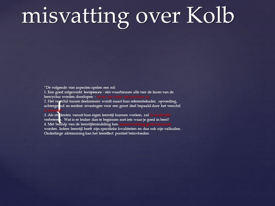 misvatting over Kolb De volgende vier aspecten spelen een rol: