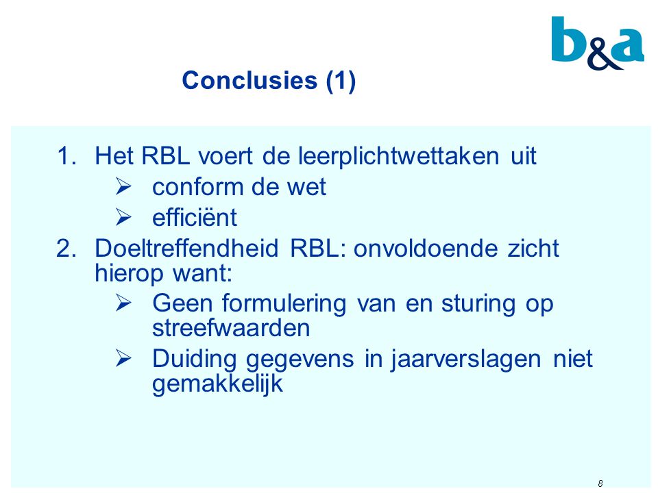 Conclusies (1) Het RBL voert de leerplichtwettaken uit. conform de wet. efficiënt. Doeltreffendheid RBL: onvoldoende zicht hierop want: