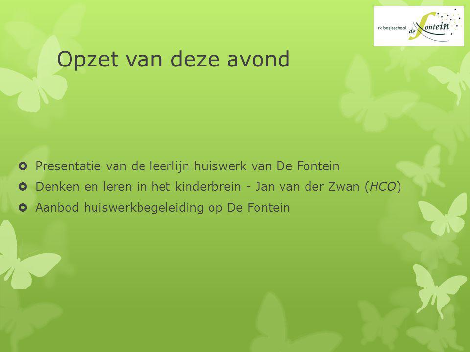 Opzet van deze avond Presentatie van de leerlijn huiswerk van De Fontein. Denken en leren in het kinderbrein - Jan van der Zwan (HCO)