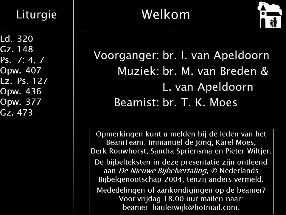 Welkom Voorganger: br. I. van Apeldoorn Muziek: br. M. van Breden & L. van Apeldoorn Beamist: br. T. K. Moes