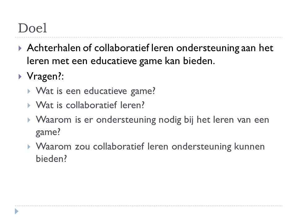 Doel Achterhalen of collaboratief leren ondersteuning aan het leren met een educatieve game kan bieden.