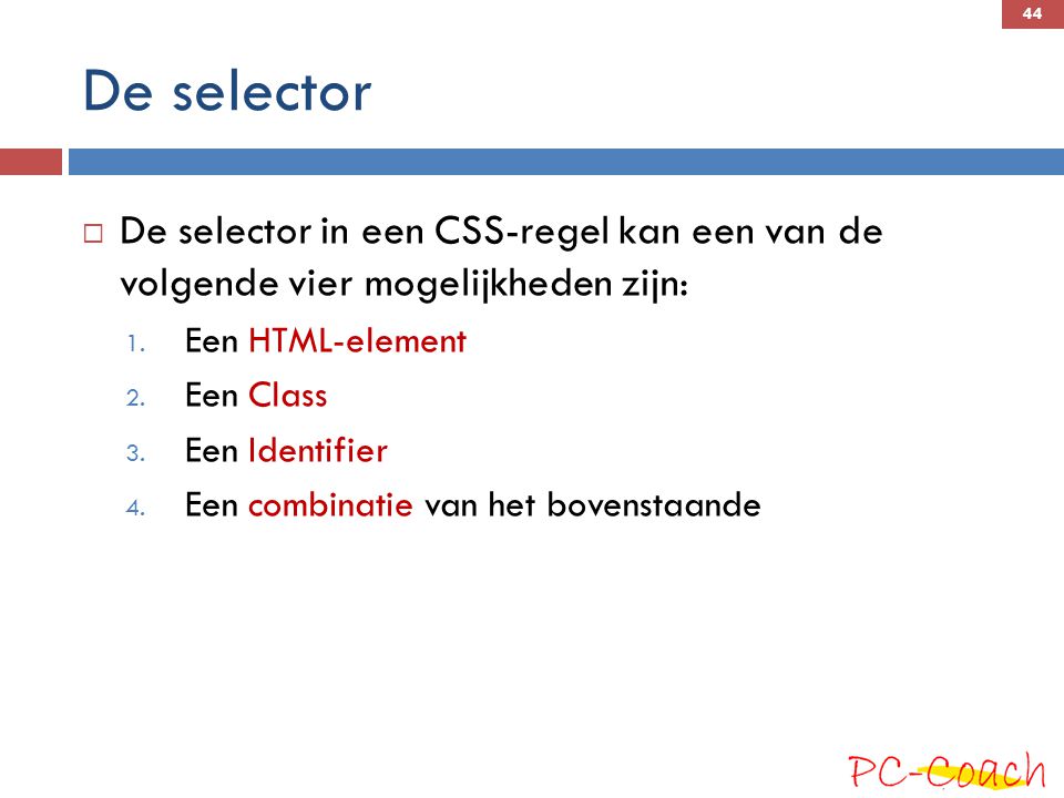 De selector De selector in een CSS-regel kan een van de volgende vier mogelijkheden zijn: Een HTML-element.