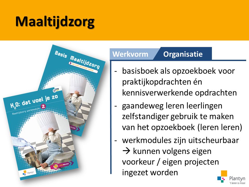 Maaltijdzorg Werkvorm. Organisatie. basisboek als opzoekboek voor praktijkopdrachten én kennisverwerkende opdrachten.