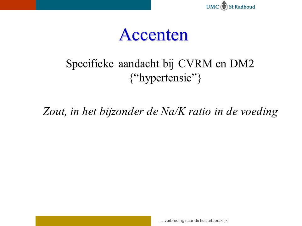 Accenten Specifieke aandacht bij CVRM en DM2 { hypertensie }