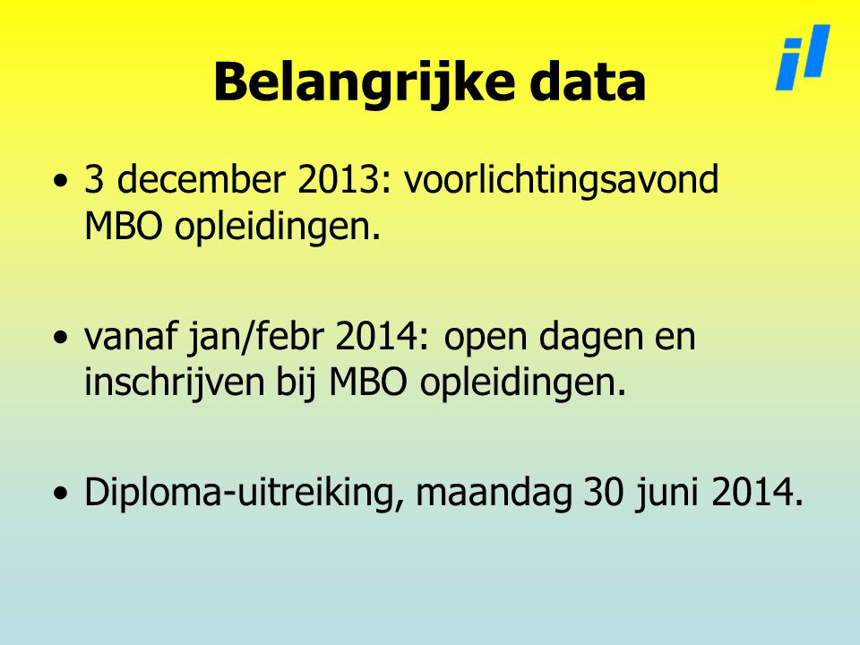 Belangrijke data 3 december 2013: voorlichtingsavond MBO opleidingen.