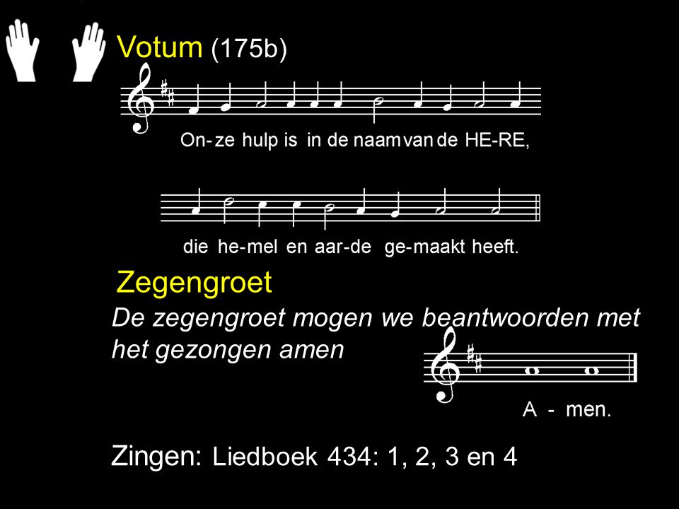 Votum (175b) Zegengroet Zingen: Liedboek 434: 1, 2, 3 en 4
