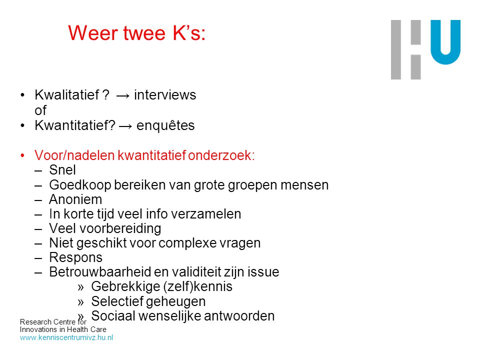 Weer twee K’s: Kwalitatief → interviews of Kwantitatief → enquêtes