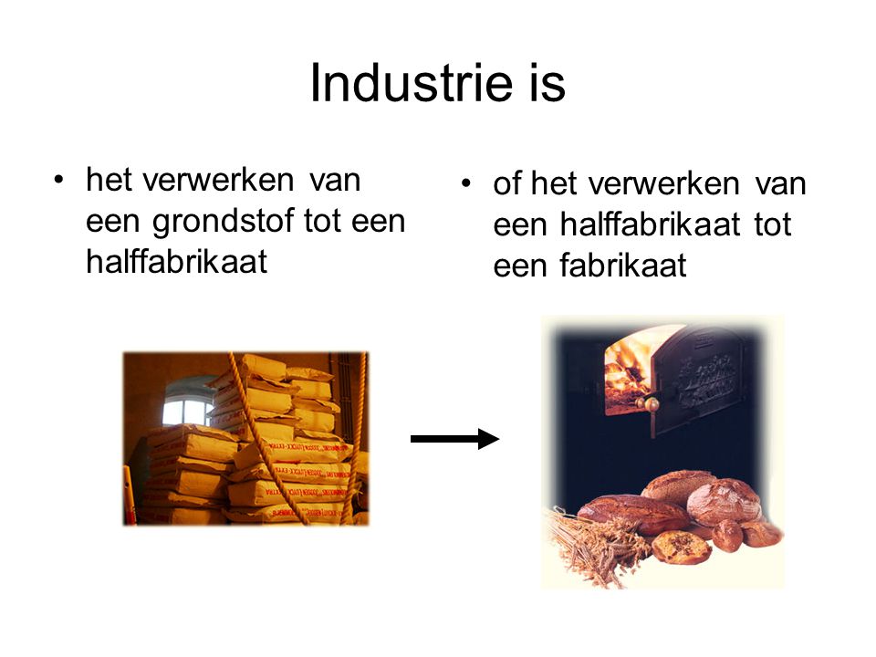 Industrie is het verwerken van een grondstof tot een halffabrikaat