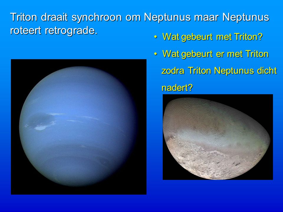 Triton draait synchroon om Neptunus maar Neptunus roteert retrograde.