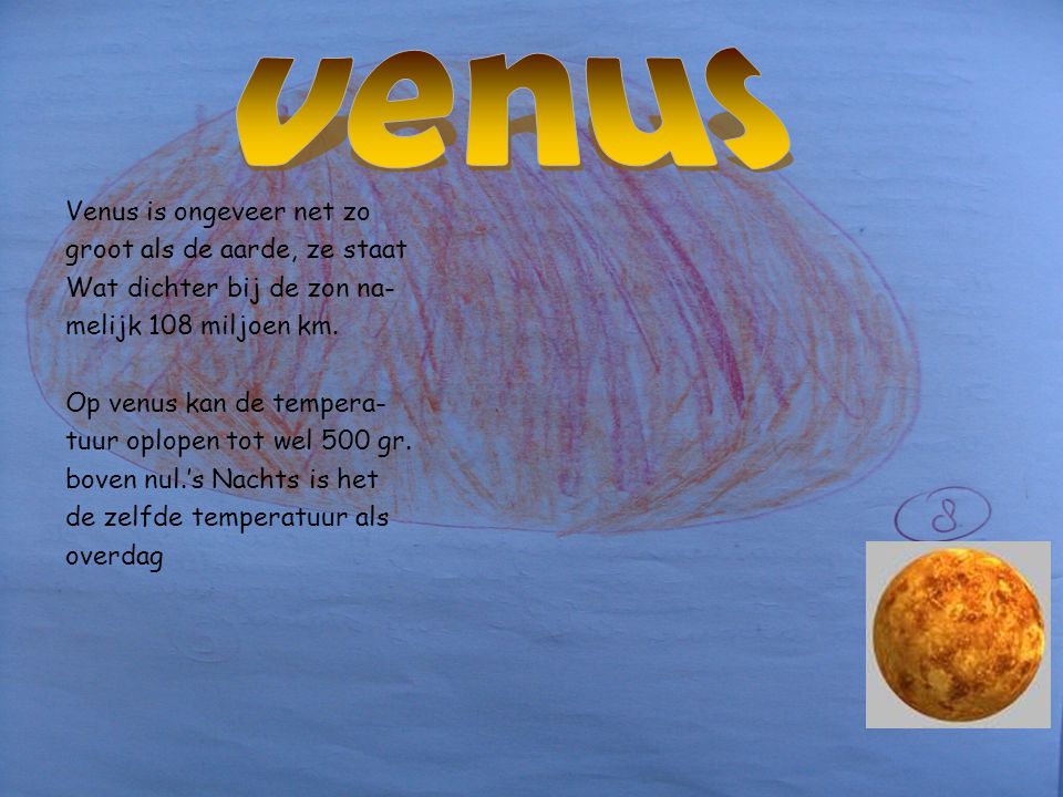 venus Venus is ongeveer net zo groot als de aarde, ze staat