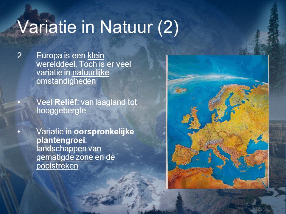 Variatie in Natuur (2) Europa is een klein werelddeel. Toch is er veel variatie in natuurlijke omstandigheden.